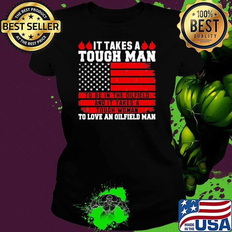 It Takes A Touch Man To Be In The Oilfield Tough Woman To Love An Oilfieldman Usa Flag Shirt