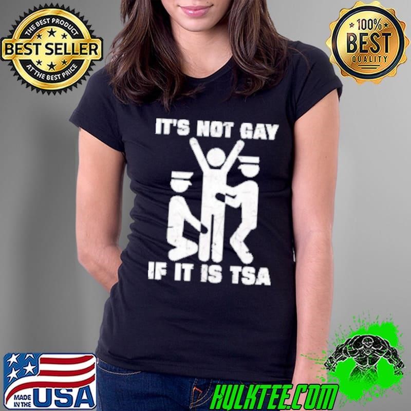 It is not gay if it’s TSA security Ladies Tee