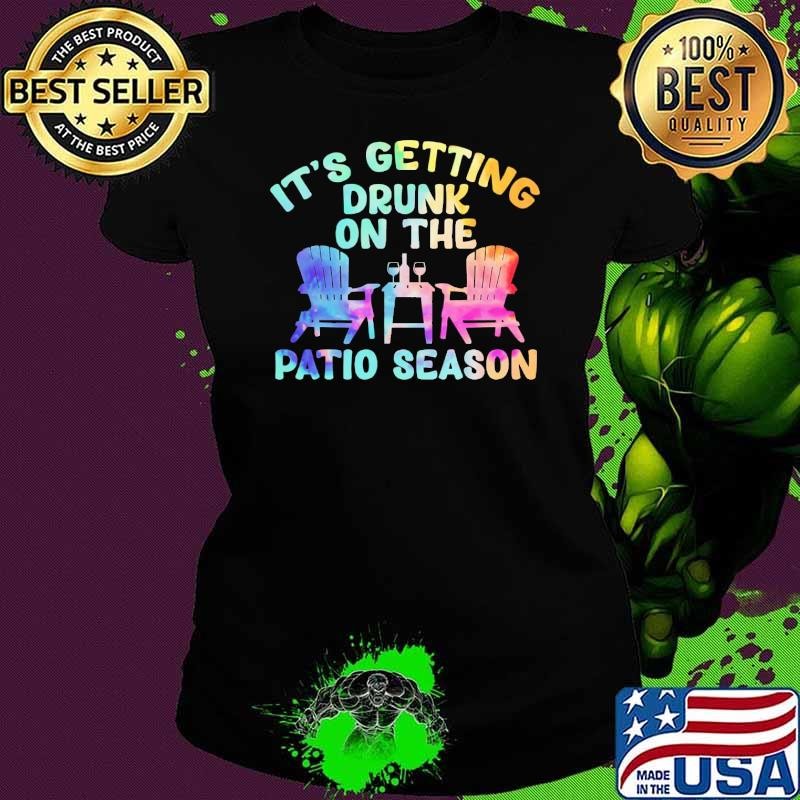 It's Getting Drunk On The Patio Season Drinking Ladies tee