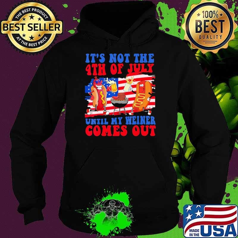 It's Not The 4th of July Until My Weiner Comes Out Hotdog Flag Hoodie