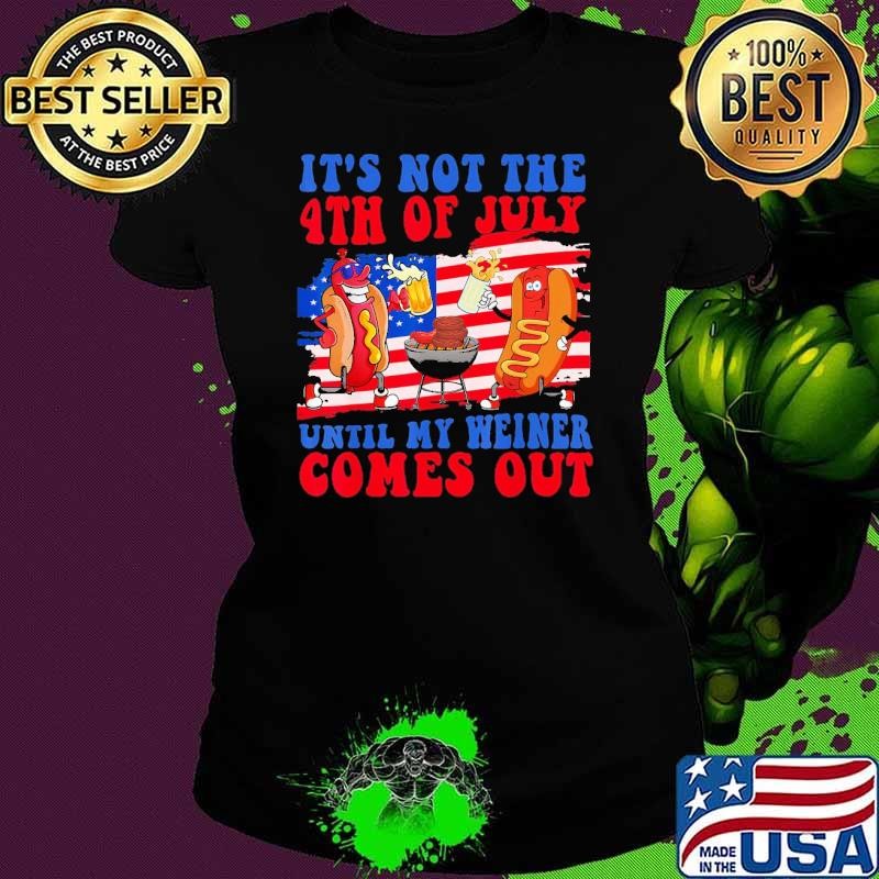 It's Not The 4th of July Until My Weiner Comes Out Hotdog Flag Ladies tee