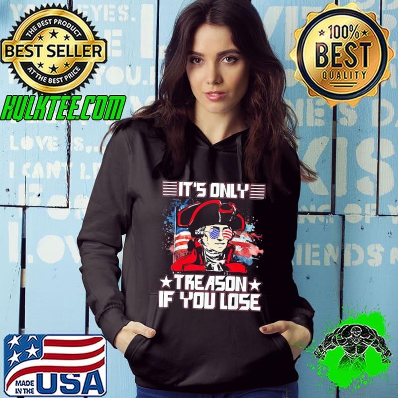 It's only treason if you lose 4th July sunglasses american flag Shirt