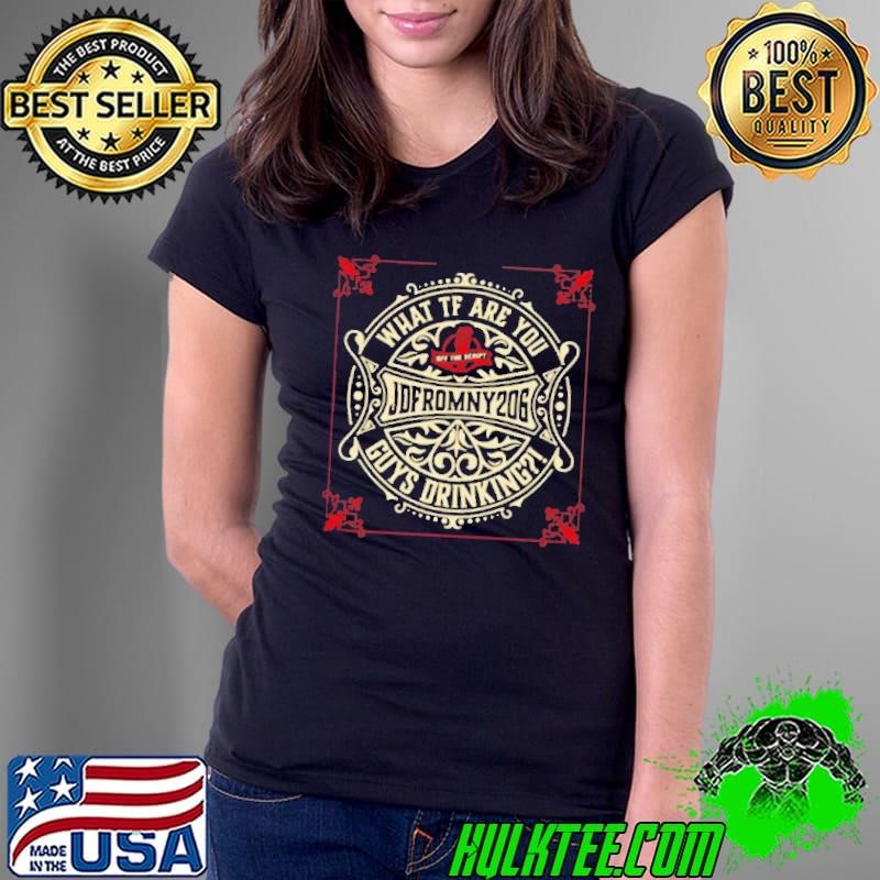 Jdfromny 206 Wtf Are You Guys Drinking Shirt