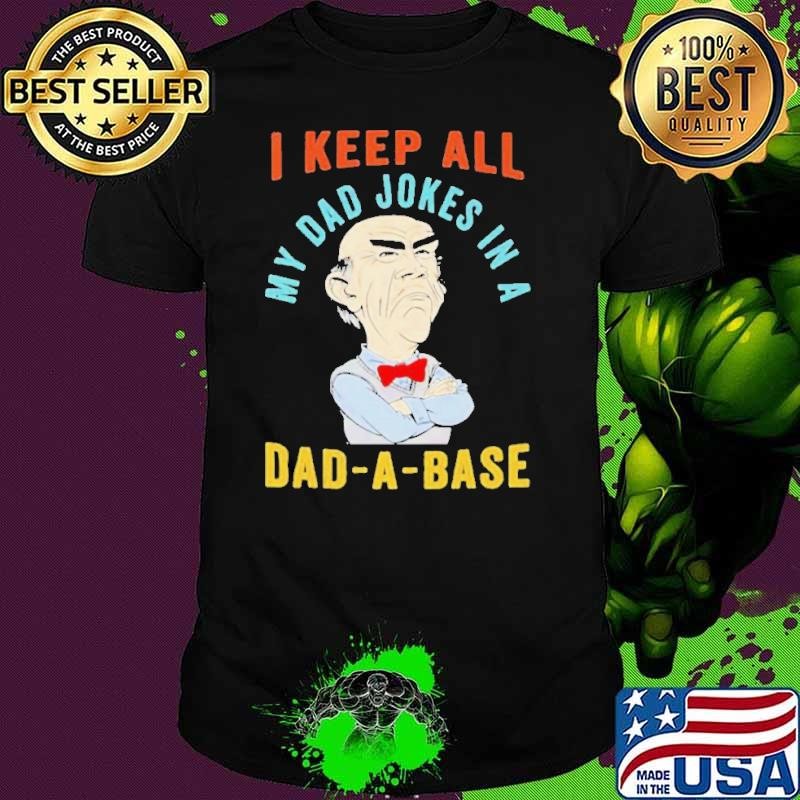 Jeff Dunham Walter I Keep All My Dad Jokes In A Dad-A-Base shirt
