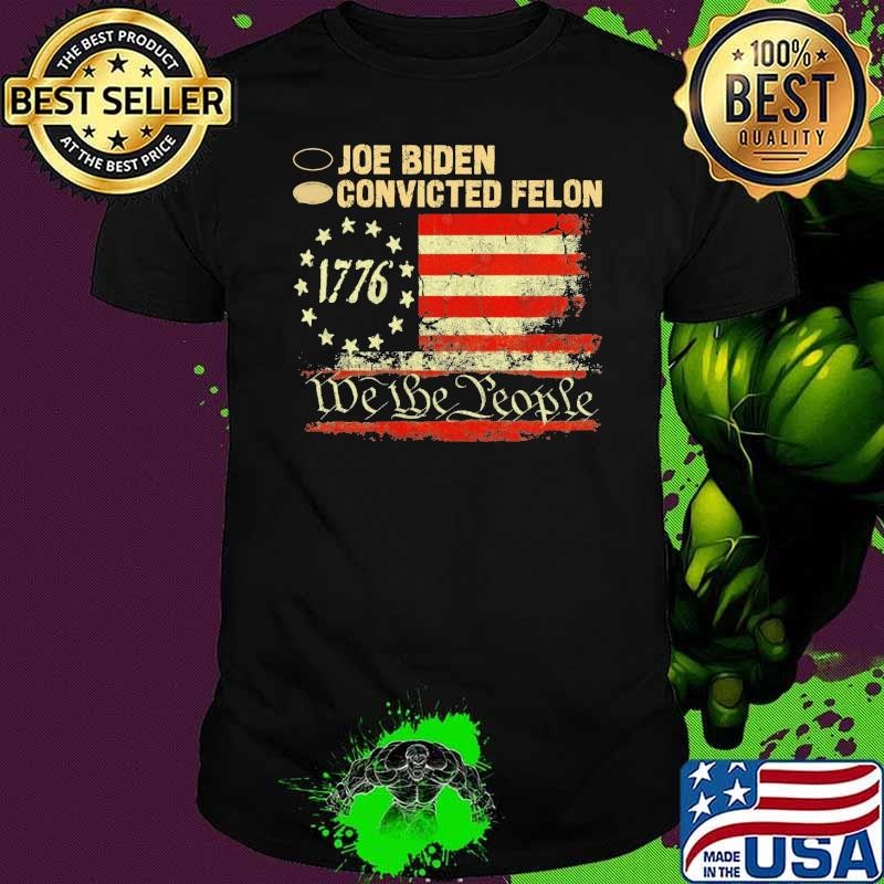 Joe Biden Convicted Felon We The people 1776 election american flag T-Shirt