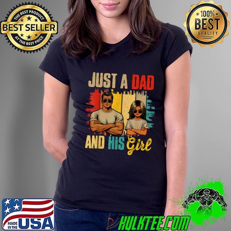 Just A Dad And His Girl Father's Day Proud Family Vintage Lover Ladies Tee Just A Dad And His Girl Father's Day Proud Family Vintage Lover Ladies Tee
