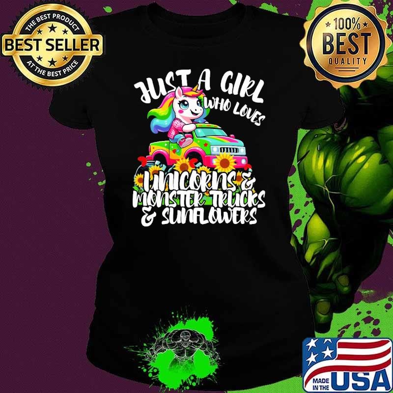 Just A Who Loves Unicorns Monster Trucks And Sunflowers Shirt