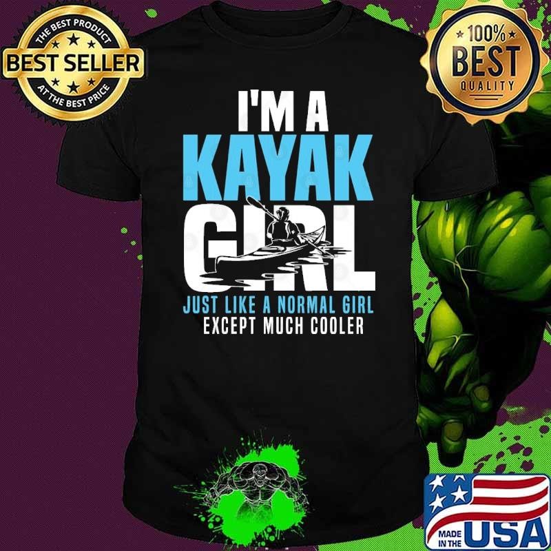 Kayaking Girl I'm A Kayak Girl Kayaker Kayak Lovers T-Shirt