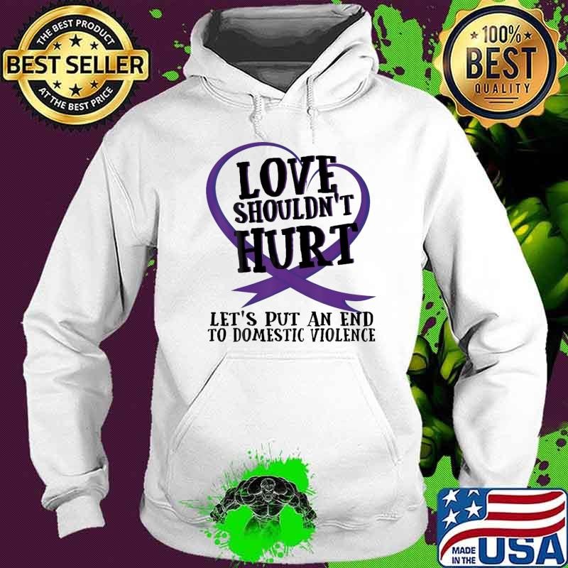 Love Shouldn't Hurt Let's Put An End Domestic Violence Survivor Hoodie