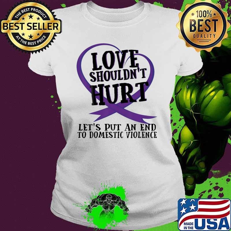 Love Shouldn't Hurt Let's Put An End Domestic Violence Survivor Ladies tee