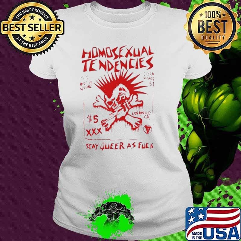 Matt Al’Thor Homosexual Tendencies Stay Queer As Fuck Ladies tee