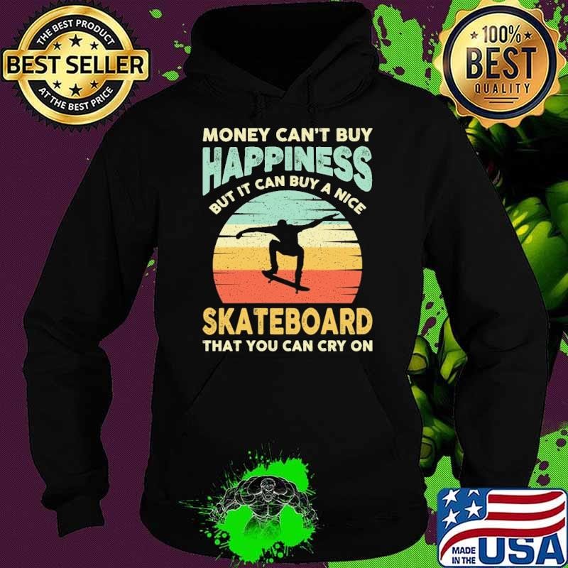 Money can't buy happiness but can buy a nice skateboard that you can sunset Hoodie