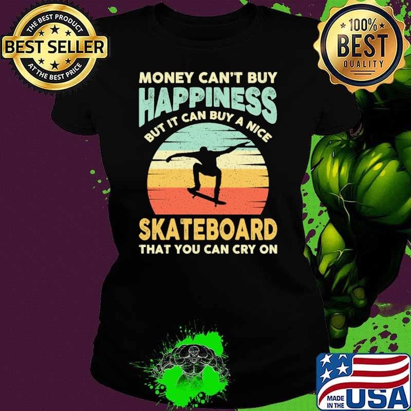 Money can't buy happiness but can buy a nice skateboard that you can sunset Ladies tee