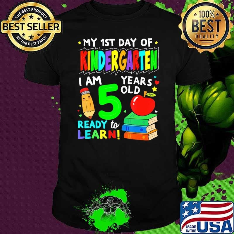 My First Day Of Kindergarten 1St Day Of School Ready To Learn Shirt