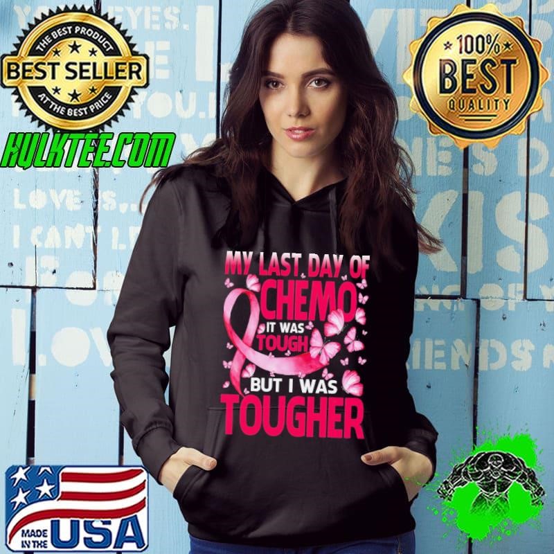 My Last Day Of Chemo It Was Tough But I Was Tougher Butterflies Hoodie