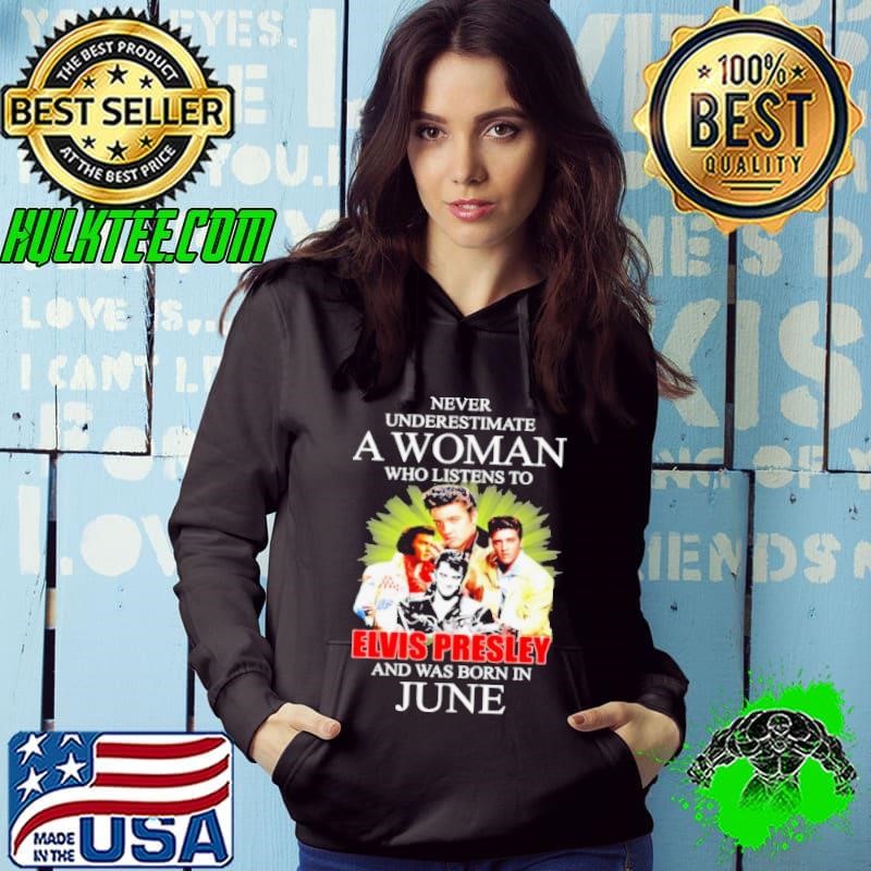 Never Underestimate A Woman Who Listens To Elvis Presley And Was Born In June Shirt
