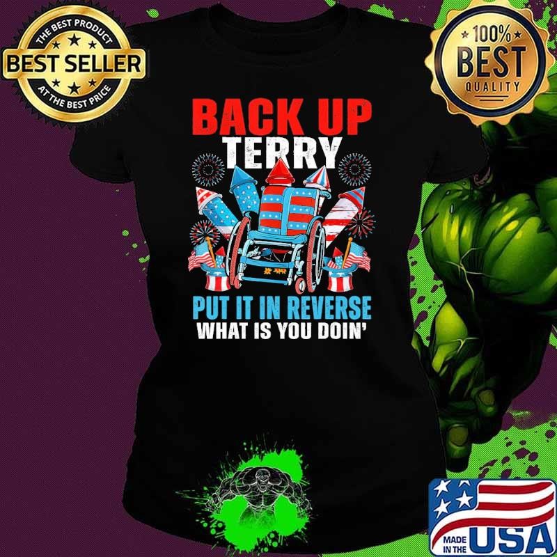 Nice Back It Up Terry Put It In Reverse What Is You Doin 4Th July Fireworks Shirt