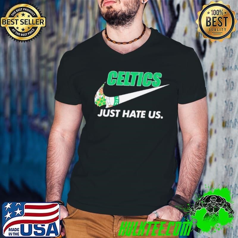 Nike Celtics Just Hate Us Boston Celtics shirt
