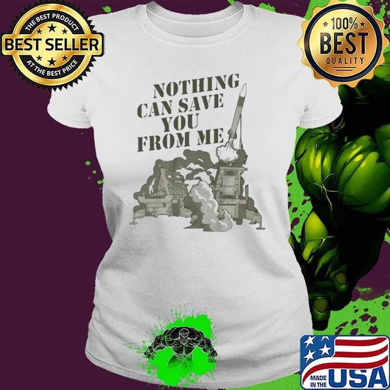 Nothing Can Save You From Me Shirt