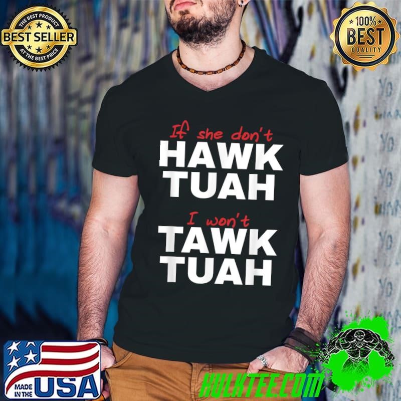 Official If She Don't Hawk Tush I Won't Tawk Tuah T-Shirt