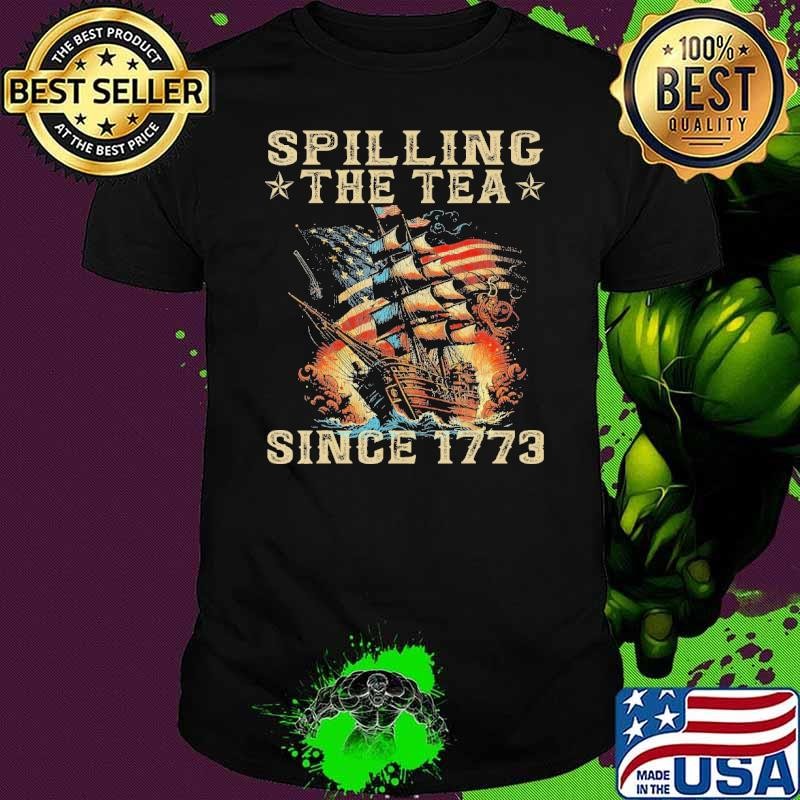 Original 4Th Of July Spilling The Tea Since 1773 American Flag Unisex