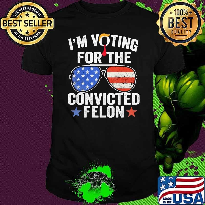 Original I'm Voting For The Convicted Felon Sunglasses Retro Usa Flag Pro Trump 2024 shirt