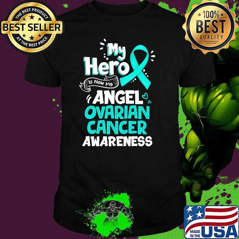 Original My Hero Is Now My Angel Ovarian Cancer Awareness Shirt