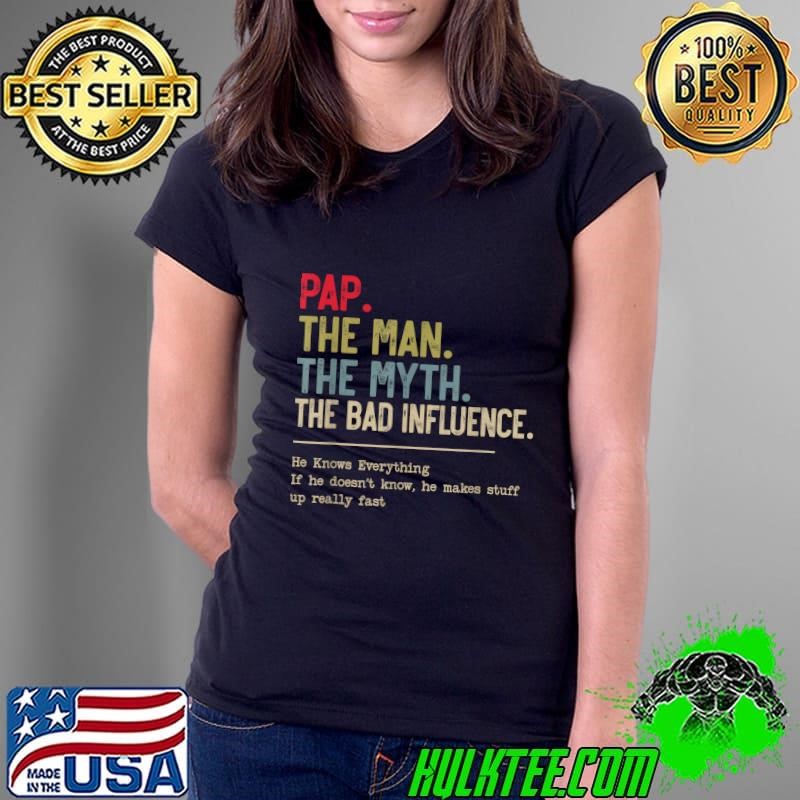 Pap The Man The Myth The Bad Influence He Knows Everything Ladies Tee