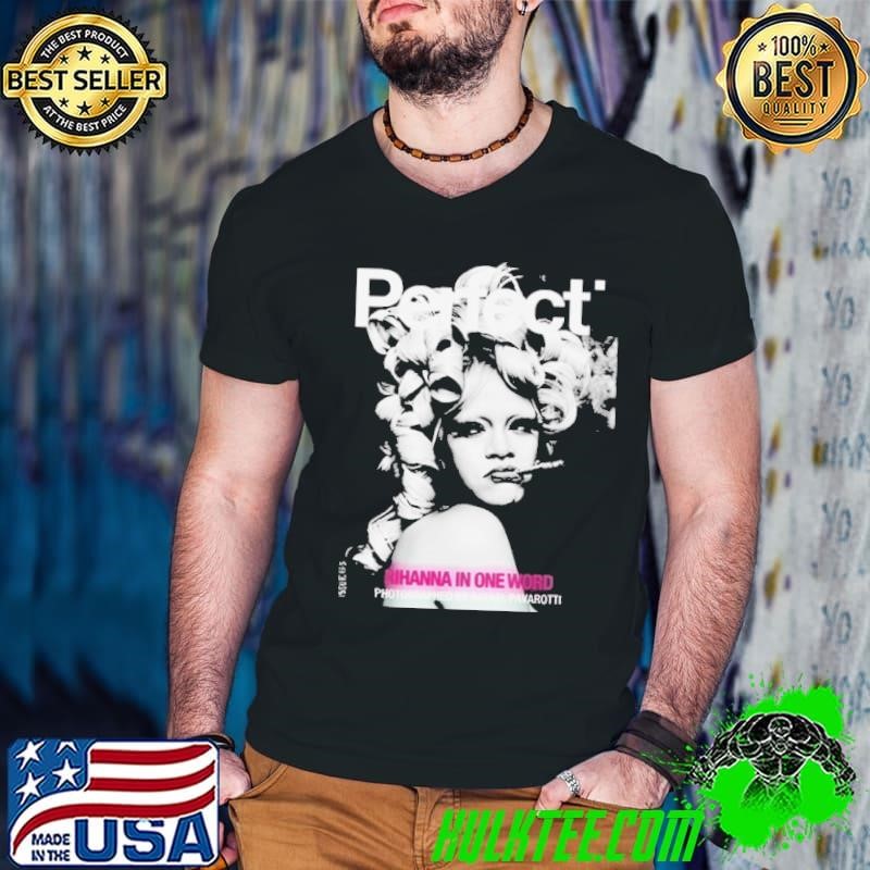 Rihanna x Perfect Magazine Issue 6 5 By Rafeal Pavarotti Cover 1 Rihanna In One Word 2024 shirt