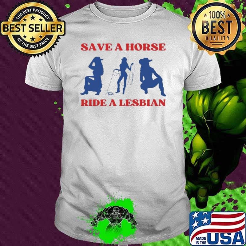 Save A Horse Ride A Lesbian Cowgirl shirt