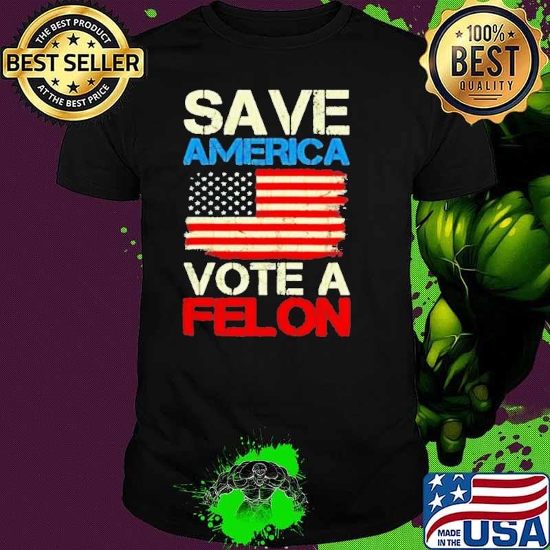 Save America Vote Felon Funny Trump Convicted Felon 2024 Unisex