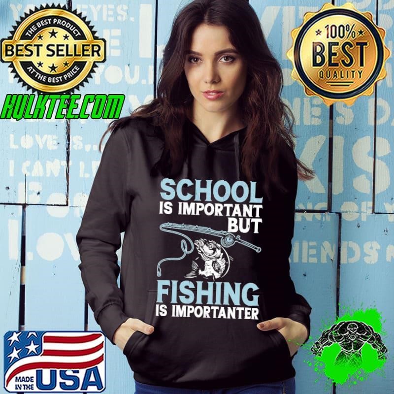 School is important but fishing is importanter Hoodie