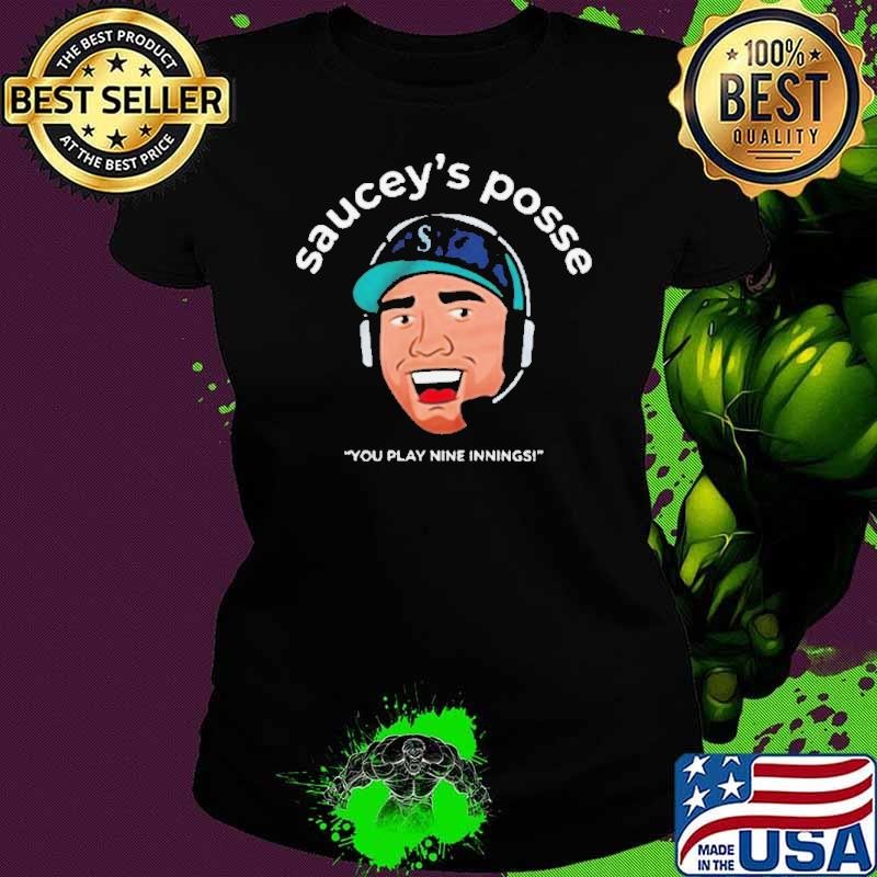 Seattle saucey’s posse you play nine Innings shirt