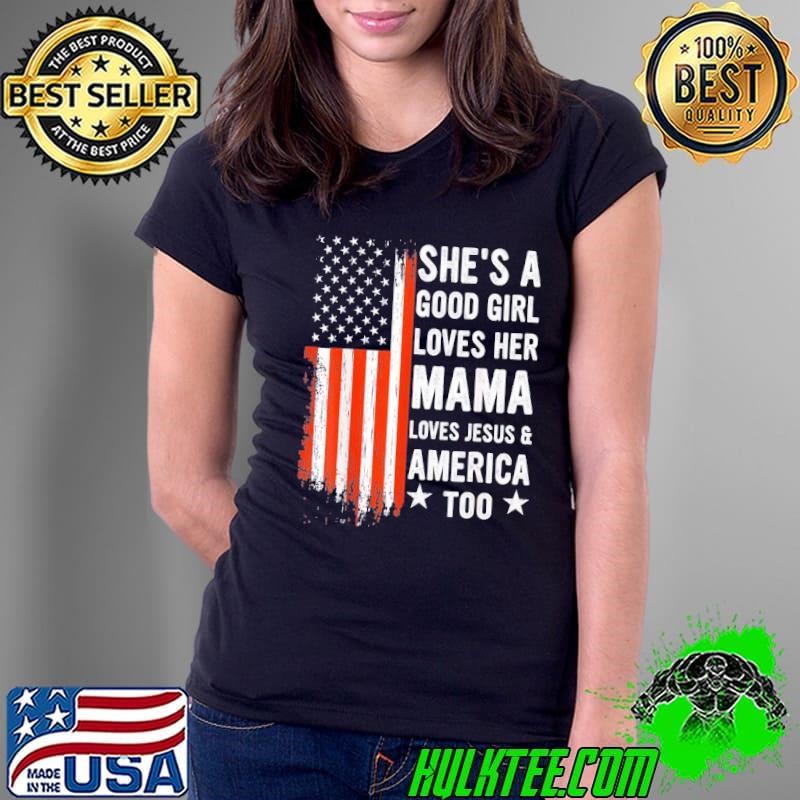 She'S A Loves Her Mama Jesus And America Too Usa Flag Shirt