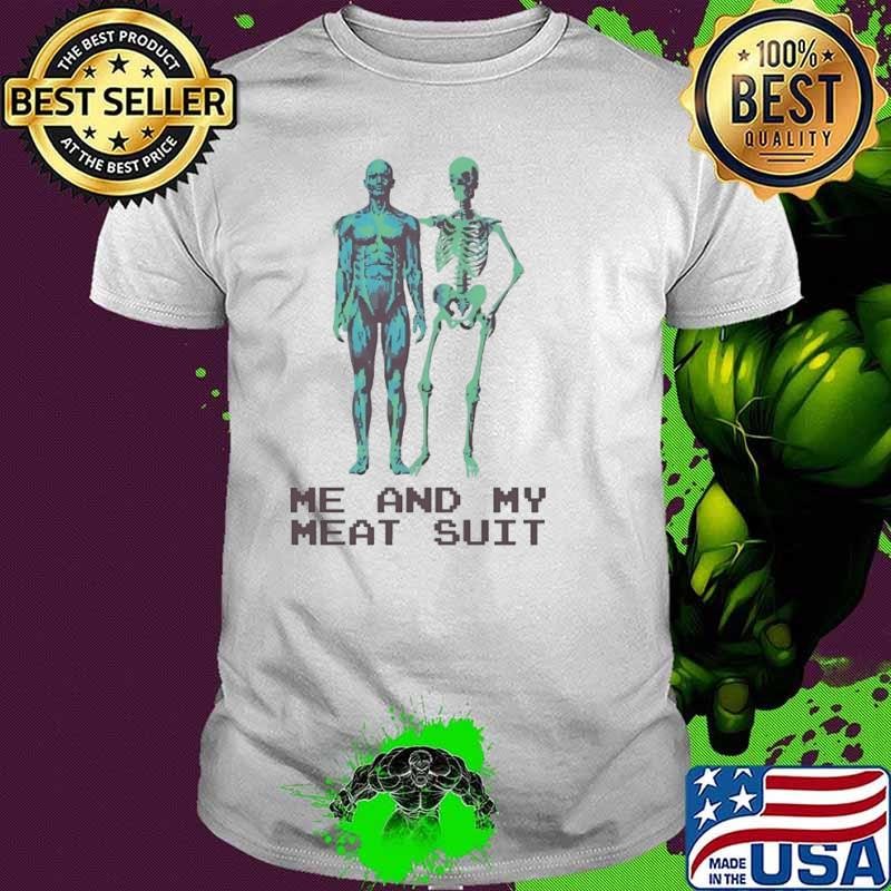 Skeleton me & my meat suit shirt