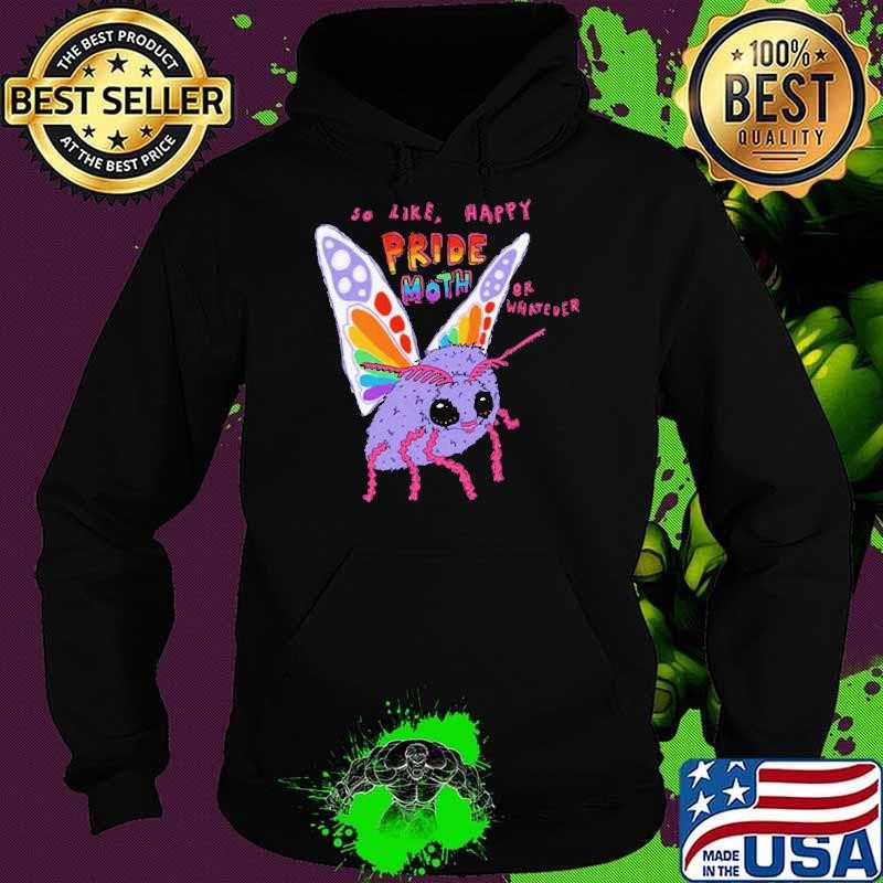 So Like Happy Pride Month Or Whatever Hoodie
