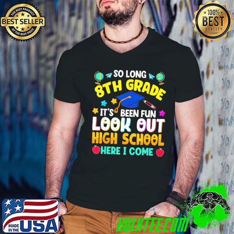 So Long 8Th Grade Graduation High School Here I Come Shirt
