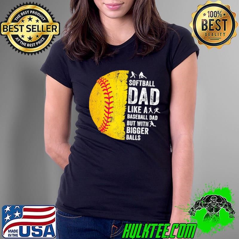 Softball Dad Just Like A Baseball Dad But With Bigger Balls Ladies Tee