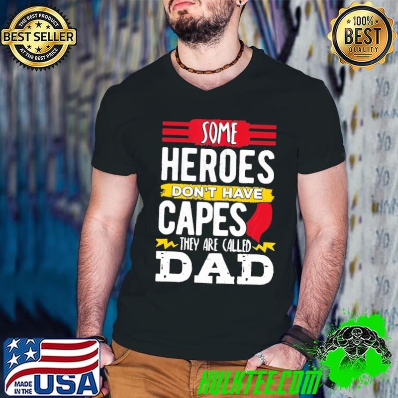 Some Heroes Don't Have Capes They Are Called Dad Shirt