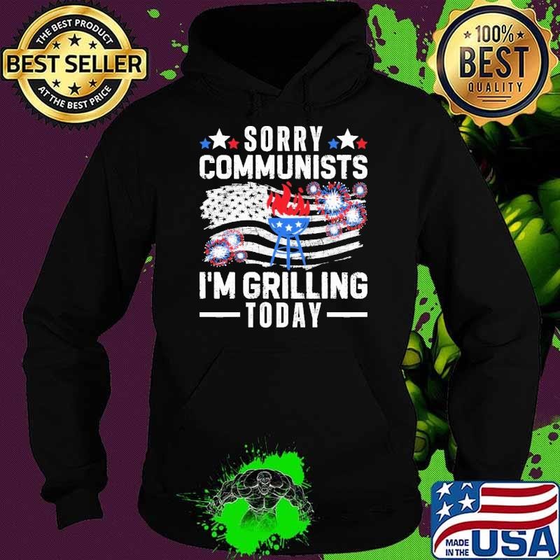 Sorry Communists I'm Grilling Today Fireworks American flag election Hoodie