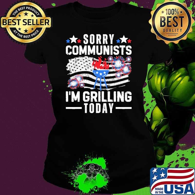 Sorry Communists I'm Grilling Today Fireworks American flag election Ladies tee
