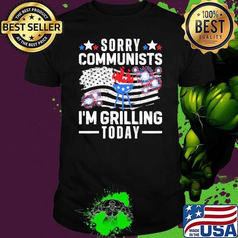 Sorry Communists I'm Grilling Today Fireworks American flag election Unisex