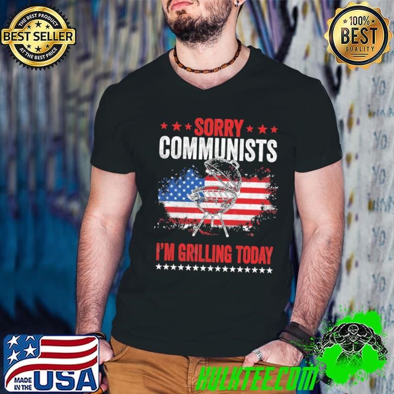 Sorry Communists Im Grilling Today Stars American Flag T-Shirt
