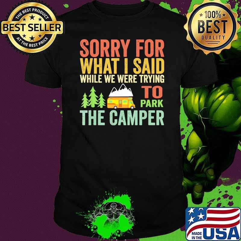 Sorry For What I Said While Parking The Camper Retro shirt