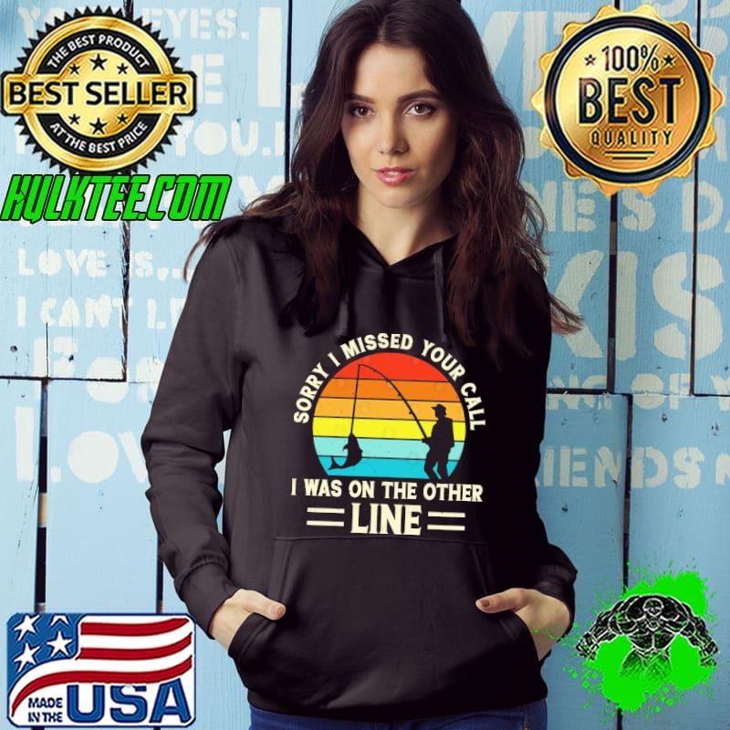Sorry I missed your call I was on the other line vintage fishing Shirt