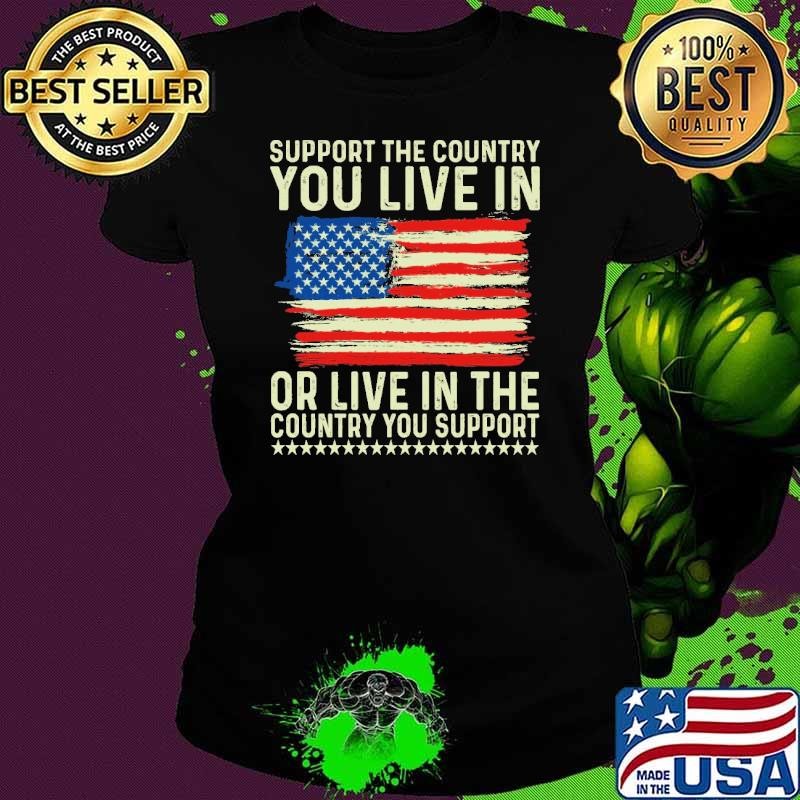 Support The Country You Live In Or Live In The Country You Support Stars Ladies tee
