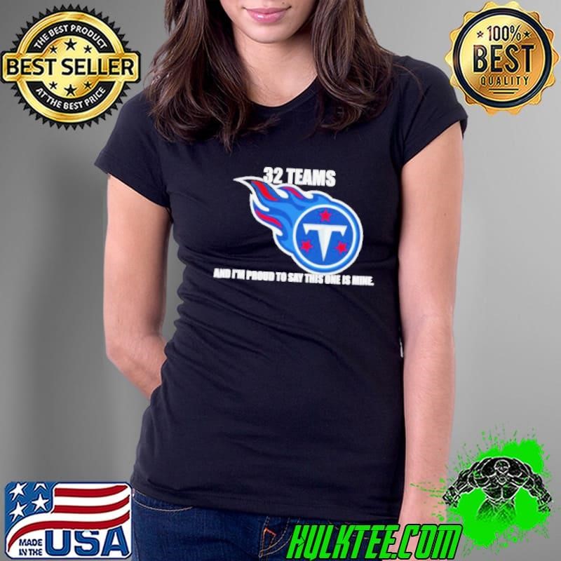 Tennessee Titans 32 teams and I’m proud to say this one is mine shirt