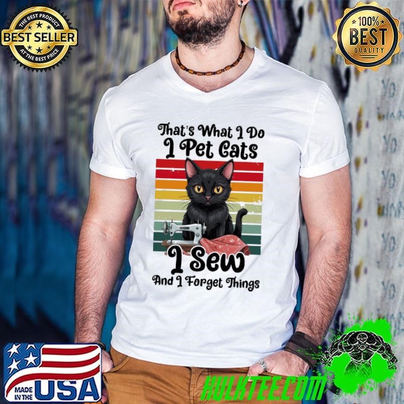 That's What I Do I Pet Cats I Sew And I Forget Things Vintage Guys V Neck