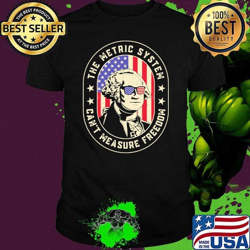 The Metric System Can't Measure Freedom George Washington 4th of July Unisex