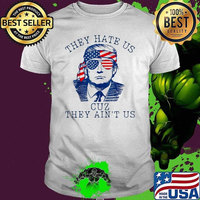 They Hate Us Cuz They Ain't Us 4Th Of July Donald Trump Sunglasses Retro T-Shirt